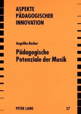 Paedagogische Potenziale Der Musik: Historisch-Systematische Und Empirische Positionen
