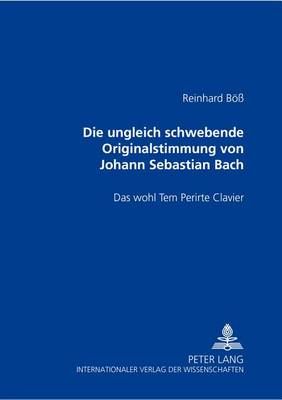 Die Ungleich Schwebende Originalstimmung Von Johann Sebastian Bach- Das Wohl Tem Perirte Clavier: Das Wohl Tem Perirte Clavier