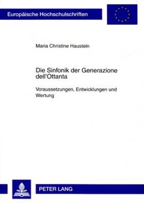 Die Sinfonik Der Generazione Dell'ottanta: Voraussetzungen, Entwicklungen Und Wertung
