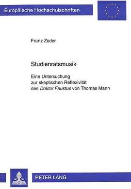 Studienratsmusik: Eine Untersuchung Zur Skeptischen Reflexivitaet Des Doktor Faustus Von Thomas Mann