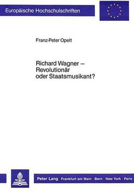 Richard Wagner - Revolutionaer Oder Staatsmusikant?
