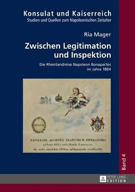 Zwischen Legitimation und Inspektion: Die Rheinlandreise Napoleon Bonapartes im Jahre 1804
