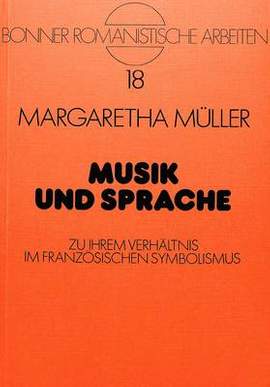 Musik Und Sprache: Zu Ihrem Verhaeltnis Im Franzoesischen Symbolismus