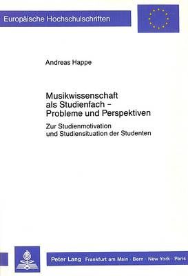 Musikwissenschaft ALS Studienfach - Probleme Und Perspektiven: Zur Studienmotivation Und Studiensituation Der Studenten