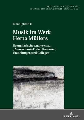 Musik im Werk Herta Muellers: Exemplarische Analysen zu Atemschaukel, den Romanen, Erzaehlungen und Collagen
