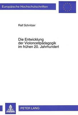 Die Entwicklung Der Violoncellpaedagogik Im Fruehen 20. Jahrhundert