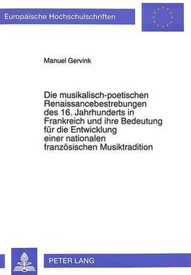 Die Musikalisch-Poetischen Renaissancebestrebungen Des 16. Jahrhunderts in Frankreich Und Ihre Bedeutung Fuer Die Entwicklung Einer Nationalen Franzoesischen Musiktradition