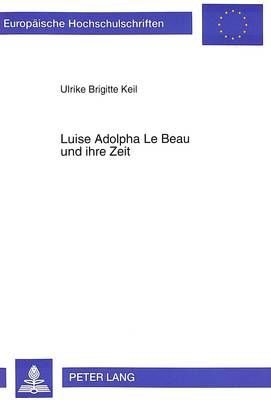 Luise Adolpha Le Beau Und Ihre Zeit: Untersuchungen Zu Ihrem Kammermusikstil Zwischen Traditionalismus Und «Neudeutscher Schule»