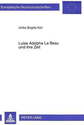 Luise Adolpha Le Beau Und Ihre Zeit: Untersuchungen Zu Ihrem Kammermusikstil Zwischen Traditionalismus Und «Neudeutscher Schule»