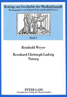 Bernhard Christoph Ludwig Natorp: Ein Wegbereiter Der Musikdidaktik in Der Ersten Haelfte Des 19. Jahrhunderts