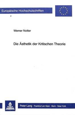 Die Aesthetik Der Kritischen Theorie