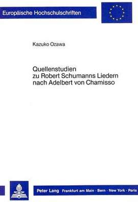 Quellenstudien Zu Robert Schumanns Liedern Nach Adelbert Von Chamisso