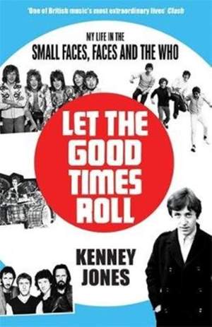 Let The Good Times Roll: My Life in Small Faces, Faces and The Who