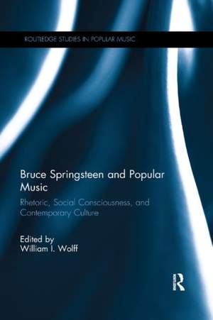 Bruce Springsteen and Popular Music: Rhetoric, Social Consciousness, and Contemporary Culture
