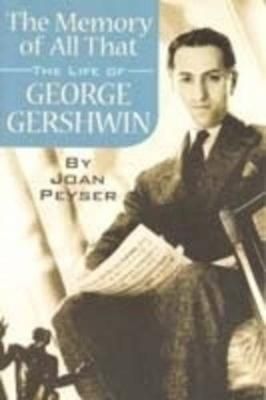 The Memory of All That: The Life of George Gershwin