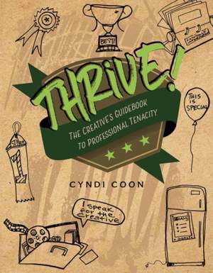 Thrive! the Creative's Guidebook to Professional Tenacity
