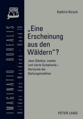 Eine Erscheinung Aus Den Waeldern?: Jean Sibelius' Zweite Und Vierte Symphonie - Horizonte Der Gattungstradition