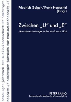 Zwischen "U" Und "E": Grenzeuberschreitungen in Der Musik Nach 1950