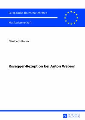 Rosegger-Rezeption Bei Anton Webern