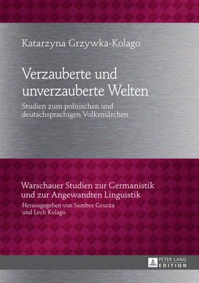 Verzauberte und unverzauberte Welten: Studien zum polnischen und deutschsprachigen Volksmaerchen