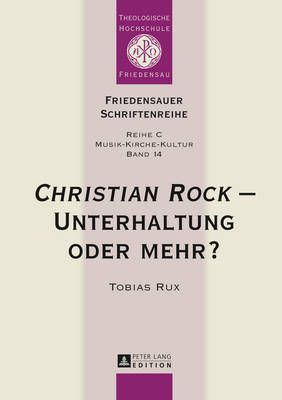 «Christian Rock» - Unterhaltung Oder Mehr?: Eine Betrachtung Unter Kulturanthropologischen Und Musikwissenschaftlichen Aspekten