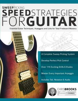 Sweep Picking Speed Strategies for Guitar: Essential Guitar Techniques, Arpeggios and Licks for Total Fretboard Mastery