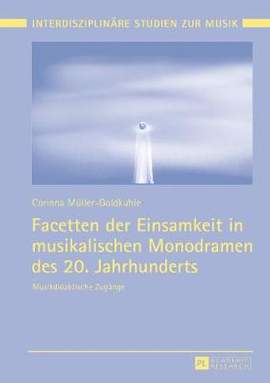 Facetten der Einsamkeit in musikalischen Monodramen des 20. Jahrhunderts: Musikdidaktische Zugaenge
