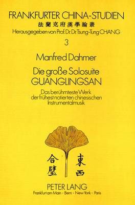 Die Grosse Solosuite Guanglingsan: Das Beruehmteste Werk Der Fruehest Notierten Chinesischen Instrumentalmusik
