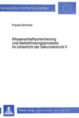 Wissenschaftsorientierung Und Selbstfindungsprozesse Im Unterricht Der Sekundarstufe II: Bedingungen Ihrer Didaktischen Relevanz, Konkretisiert Am Beispiel Eines Leistungskurses Musik