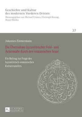 Die Uebernahme byzantinischer Feld- und Ackermaße durch den osmanischen Staat: Ein Beitrag zur Frage des byzantinisch-osmanischen Kulturtransfers