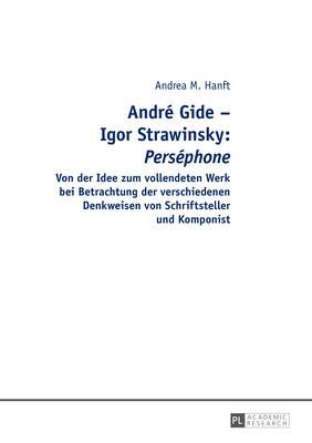Andr� Gide - Igor Strawinsky: "Pers�phone" Von der Idee zum vollendeten Werk bei Betrachtung der verschiedenen Denkweisen von Schriftsteller und Komponist