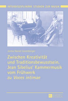 Zwischen Kreativitaet und Traditionsbewusstsein. Jean Sibelius' Kammermusik vom Fruehwerk zu Voces intimae
