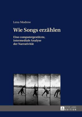Wie Songs erzaehlen: Eine computergestuetzte, intermediale Analyse der Narrativitaet