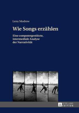 Wie Songs erzaehlen: Eine computergestuetzte, intermediale Analyse der Narrativitaet