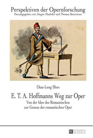 E. T. A. Hoffmanns Weg zur Oper: Von der Idee des Romantischen zur Genese der romantischen Oper