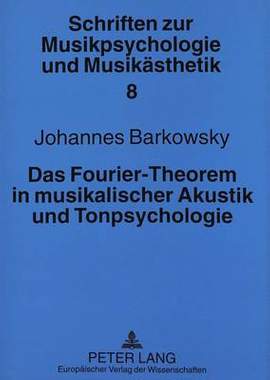 Das Fourier-Theorem in Musikalischer Akustik Und Tonpsychologie