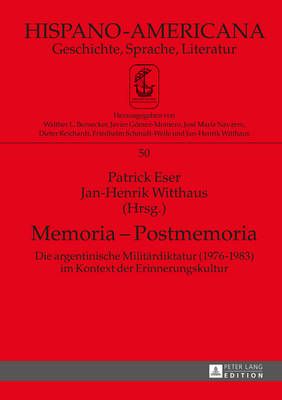 Memoria - Postmemoria: Die argentinische Militaerdiktatur (1976-1983) im Kontext der Erinnerungskultur