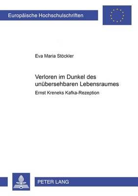...«Verloren Im Dunkel Des Unuebersehbaren Lebensraumes»: Ernst Kreneks Kafka-Rezeption
