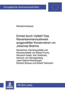Einheit Durch Vielfalt?- Das Klavierkammermusikwerk Ausgewaehlter "konservativer" Um Johannes Brahms