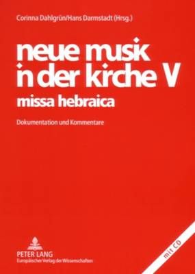 Neue Musik in Der Kirche V- Missa Hebraica: Dokumentation Und Kommentare