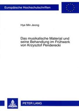 Das Musikalische Material Und Seine Behandlung Im Fruehwerk Von Krzysztof Penderecki: Eine Studie Zum Cluster Und Zur Klangfarbe