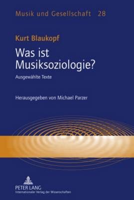 Was ist Musiksoziologie?: Ausgewaehlte Texte- Herausgegeben von Michael Parzer