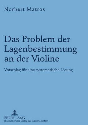 Das Problem Der Lagenbestimmung an Der Violine: Vorschlag Fuer Eine Systematische Loesung