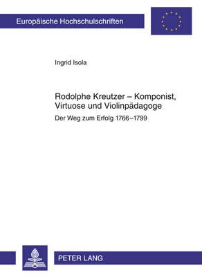 Rodolphe Kreutzer - Komponist, Virtuose Und Violinpaedagoge: Der Weg Zum Erfolg 1766-1799