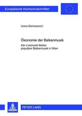 Oekonomie Der Balkanmusik: Der Livemusik-Sektor Populaerer Balkanmusik in Wien