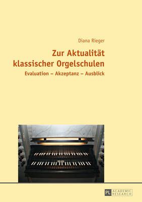 Zur Aktualitaet klassischer Orgelschulen: Evaluation - Akzeptanz - Ausblick
