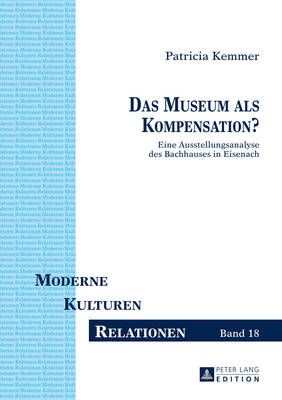 Das Museum als Kompensation?: Eine Ausstellungsanalyse des Bachhauses in Eisenach