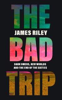 The Bad Trip: Dark Omens, New Worlds and the End of the Sixties