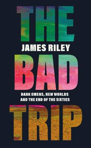 The Bad Trip: Dark Omens, New Worlds and the End of the Sixties