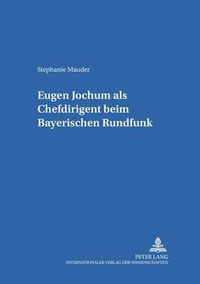 Eugen Jochum als Chefdirigent Beim Bayerischen Rundfunk